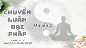 Chuyển Luân Đại Pháp Chu Dịch Đại Đạo Chân Kinh 2