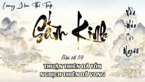 Long Hoa Thi Tập Sấm Kinh 59 - Thuận Thiên Dã Tồn Nghịch Thiên Dã Vong