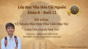 Buổi 13 Khóa 8 Lớp Học Văn Hóa Cội Nguồn - Thầy Huỳnh Minh Tiến