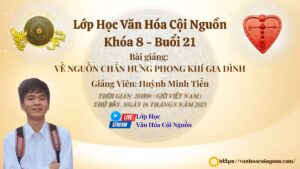 Buổi 21 Khóa 8 Lớp Học Văn Hóa Cội Nguồn - Thầy Huỳnh Minh Tiến