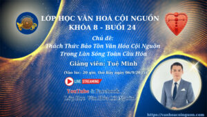 Buổi 24 Khóa 8 Lớp Học Văn Hóa Cội Nguồn - Thầy Tuệ Minh