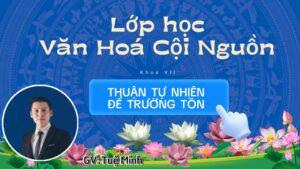 Khóa 7 Buổi 18 - Lớp Học Văn Hóa Cội Nguồn
