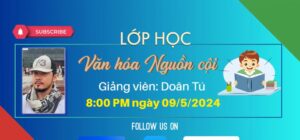 Khóa 7 Buổi 4 - Lớp Học Văn Hóa Cội Nguồn