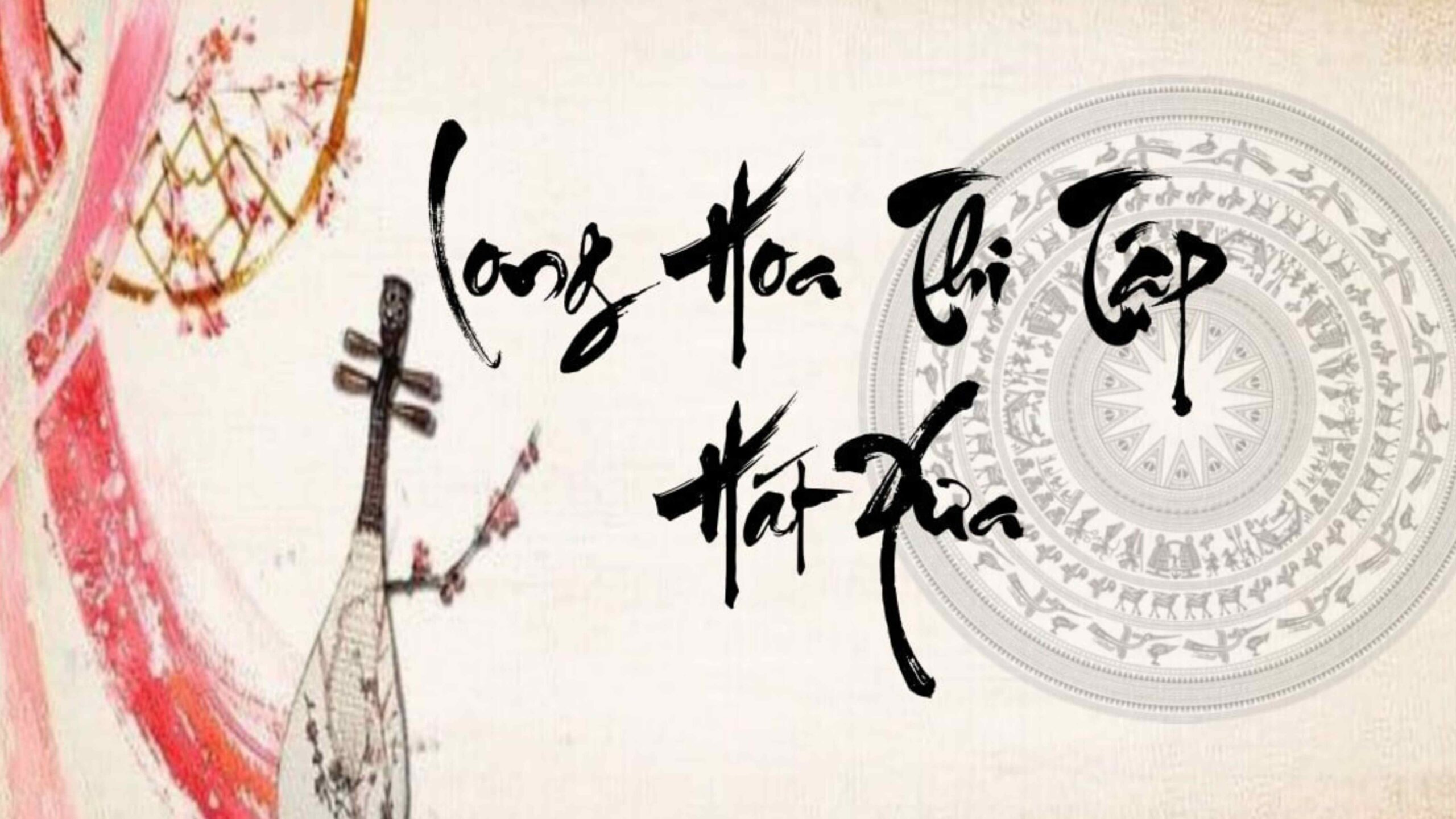 LONG HOA THI TẬP HÁT XƯA