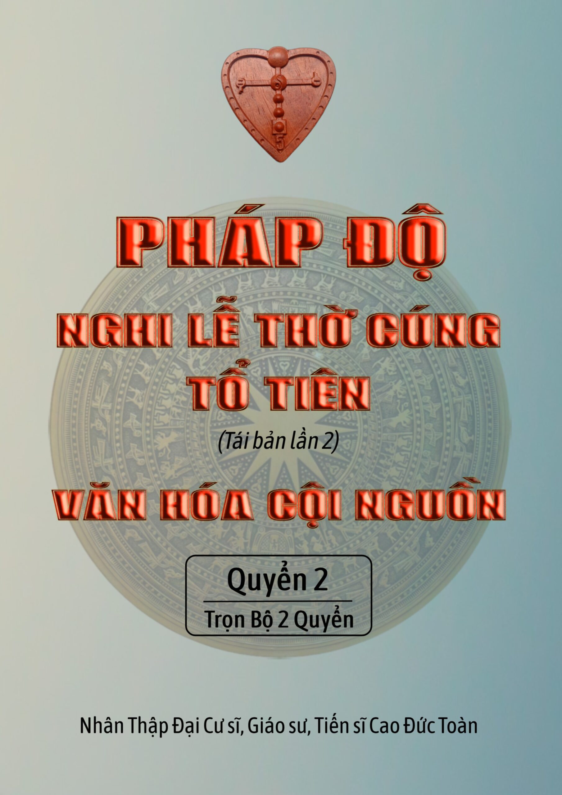 PHÁP ĐỘ NGHI LỄ THỜ CÚNG TỔ TIÊN TRONG VĂN HÓA CỘI NGUỒN QUYỂN 2