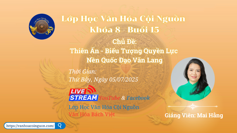 Khóa 8 Buổi 15: Thiên Ấn Biểu Tượng Quyền Lực Nền Quốc Đạo Văn Lang – GV Cô Mai Hằng