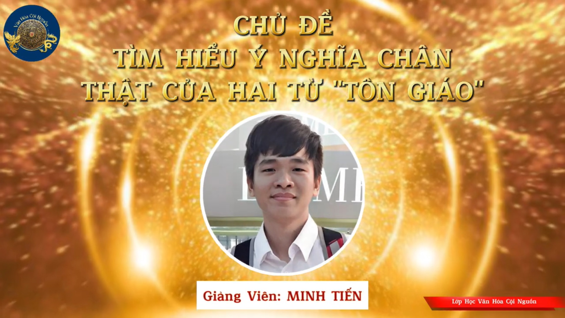 Khóa 7 Buổi 23: Chân Nghĩa Hai Từ Tôn Giáo – GV Thầy Huỳnh Minh Tiến