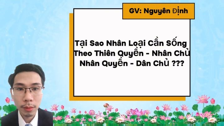 Khóa 7 Buổi 30: Tại Sao Nhân Loại Cần Sống Theo Thiên Quyền Nhân Chủ Nhân Quyền Dân Chủ – GV Thầy Nguyên Định