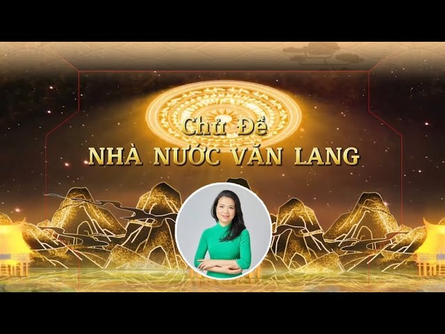 Khóa 7 Buổi 32: Nhà Nước Văn Lang – GV Cô Mai Hằng