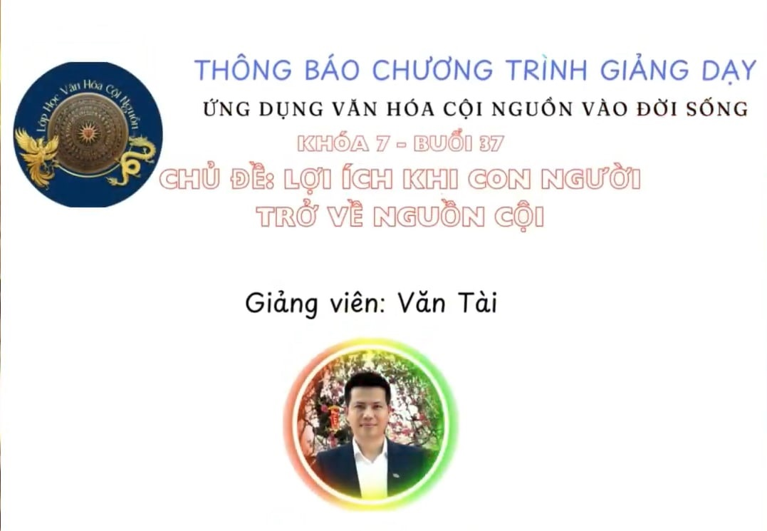 Khóa 7 Buổi 37: Lợi Ích Khi Con Người Trở Về Nguồn Cội – GV Thầy Văn Tài