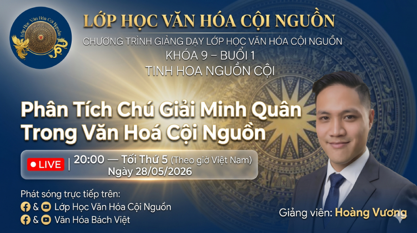Khóa 9 Buổi 1: Phân Tích Chú Giải Minh Quân Trong Văn Hóa Cội Nguồn – GV Hoàng Vương