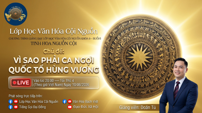 Khóa 9 Buổi 6: Vì Sao Phải Ca Ngợi Quốc Tổ Hùng Vương – Gv Doãn Tú